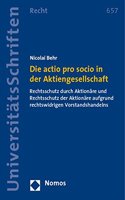 Die Actio Pro Socio in Der Aktiengesellschaft: Rechtsschutz Durch Aktionare Und Rechtsschutz Der Aktionare Aufgrund Rechtswidrigen Vorstandshandelns(657 Nomos Universitatsschriften - Recht)