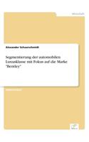 Segmentierung der automobilen Luxusklasse mit Fokus auf die Marke "Bentley": (German)