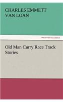 Old Man Curry Race Track Stories