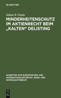 Minderheitenschutz im Aktienrecht beim "kalten" Delisting: Gesellschafts- Und Kapitalmarktrechtliche Überlegungen Zum Interessengerechten Liquiditätsschutz Von Minderheitsaktionären Beim Börsenrückzug