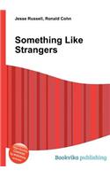 Something Like Strangers: (English)