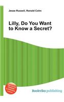Lilly, Do You Want to Know a Secret?: (English)