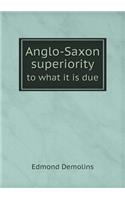 Anglo-Saxon superiority to what it is due: (English)