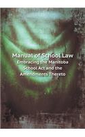 Manual of School Law Embracing the Manitoba School Act and the Amendments Thereto: (English)