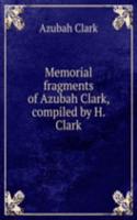 Memorial fragments of Azubah Clark, compiled by H. Clark