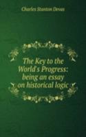 Key to the World's Progress: being an essay on historical logic