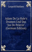 Adam De La Hale's Dramen Und Das "Jus De Pelerin". (German Edition)