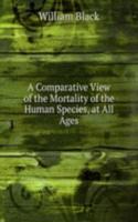 Comparative View of the Mortality of the Human Species, at All Ages