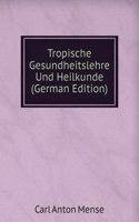 Tropische Gesundheitslehre Und Heilkunde (German Edition)