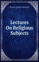 Lectures On Religious Subjects