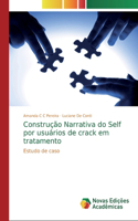 Construção Narrativa do Self por usuários de crack em tratamento