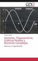 Vectores, Trigonometría, Gráficas Polares y Números Complejos