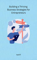 Building a Thriving Business Strategies for Entrepreneurs