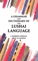 A Grammar And Dictionary Of The Lushai Language: (Dulien Dialect)