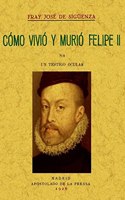 Como vivio y murio Felipe II