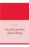 Giv min søn hans frihed tilbage