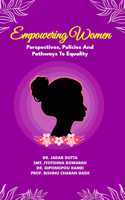 Empowering Women: Perspectives, Policies and Pathways to Equality