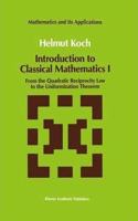 Introduction to Classical Mathematics I: From the Quadratic Reciprocity Law to the Uniformization Theorem (Mathematics and Its Applications, Volume 70) [Special Indian Edition - Reprint Year: 2020]