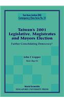 Taiwan's 2001 Legislative, Magistrates and Mayors Election: Further Consolidating Democracy?