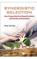 Synergistic Selection: How Cooperation Has Shaped Evolution And The Rise Of Humankind
