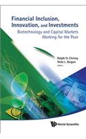 Financial Inclusion, Innovation, and Investments: Biotechnology and Capital Markets Working for the Poor