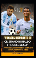 "Voyages inspirants de Cristiano Ronaldo et Lionel Messi": Voyages légendaires de Cristiano Ronaldo et Lionel Messi