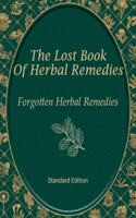 Forgotten Herbal Remedies Standard Edition: Explore Time-Tested Techniques for Everyday Wellness