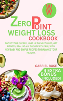 zero point weight loss cookbook: Boost your energy, loss up to 30 pounds, get fitness, realise all the obesity pain, with new easy and simple recipes to balance your health.