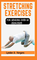 Stretching Exercises for Seniors Over 60 2024/2025: Quick Guide Workout to boost mobility, vitality and enhance balance to prevent injuries during Aging days