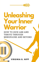 Unleashing Your Inner Warrior: How to Kick Ass and Thrive Through Menopause and Beyond