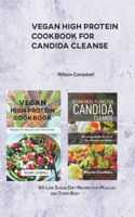 Vegan High Protein Cookbook for Candida Cleanse: 60 Low Sugar Diet Recipes for Muscles and Toned Body