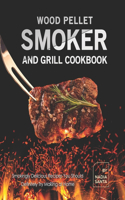 Wood Pellet Smoker and Grill Cookbook