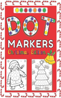 Dot Markers Christmas Edition!: Activity Book For Kids & Toddlers BIG DOTS! Great Gift a Coloring Book for Preschool and Kindergartens Easy Guided Ages 2+