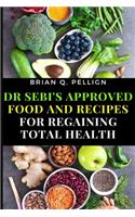 Dr SEBI's Approved Food and Recipes for Regaining Total Health