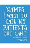 Names I Want To Call My Patients But Can't: Worst Swear Words Coloring Book for Adults - Funny Gift for Nurse, Doctor - Registered Nurse Appreciation Gift - 40 Large Print Mandala Patterns - H