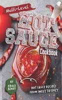 Multi-Level Hot Sauce Cookbook: Hot Sauce Recipes from Sweet to Spicy