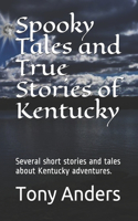 Spooky Tales and True Stories of Kentucky