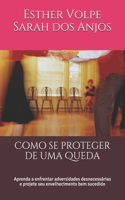 Como se proteger de uma Queda: Aprenda a enfrentar adversidades desnecessárias e projete seu envelhecimento bem sucedido