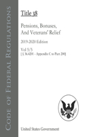 Code of Federal Regulations Title 38 Pensions, Bonuses, And Veterans' Relief 2019-2020 Edition Volume 5/5 [§36.4201 - Appendix C to Part 200]