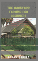 The Backyard Farming For Beginners