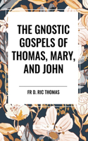 Gnostic Gospels of Thomas, Mary, and John