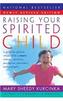 Raising Your Spirited Child REV Ed: A Guide for Parents Whose Child Is More Intense, Sensitive, Perceptive, Persistent, and Energetic(Spirited)