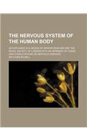 The Nervous System of the Human Body; As Explained in a Series of Papers Read Before the Royal Society of London with an Appendix of Cases and Consult