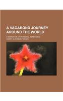A Vagabond Journey Around the World; A Narrative of Personal Experience