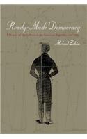 Ready-Made Democracy: A History of Men's Dress in the American Republic, 1760-1860