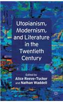 Utopianism, Modernism, and Literature in the Twentieth Century