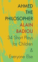 Ahmed the Philosopher: Thirty-Four Short Plays for Children and Everyone Else(English)