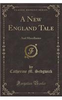 A New England Tale: And Miscellanies (Classic Reprint)