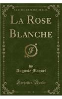 La Rose Blanche (Classic Reprint)
