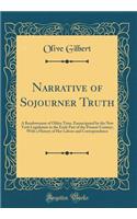 Narrative of Sojourner Truth: A Bondswoman of Olden Time, Emancipated by the New York Legislature in the Early Part of the Present Century; With a History of Her Labors and Correspondence (Classic Reprint): A Bondswoman of Olden Time, Emancipated by the New York Legislature in the Early Part of the Present Century; With a History of Her Labors and Corre